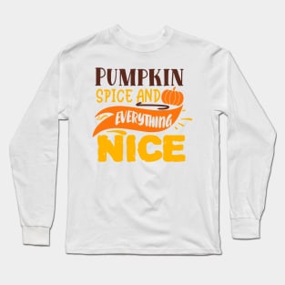 Pumpkin spice and everything nice Long Sleeve T-Shirt